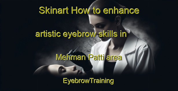 Skinart How to enhance artistic eyebrow skills in Mehman Patti area | EyebrowTraining | EyebrowClasses | SkinartTraining-India