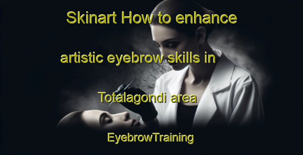 Skinart How to enhance artistic eyebrow skills in Totalagondi area | EyebrowTraining | EyebrowClasses | SkinartTraining-India