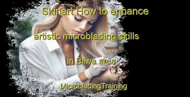 Skinart How to enhance artistic microblading skills in Bilwa area | #MicrobladingTraining #MicrobladingClasses #SkinartTraining-India