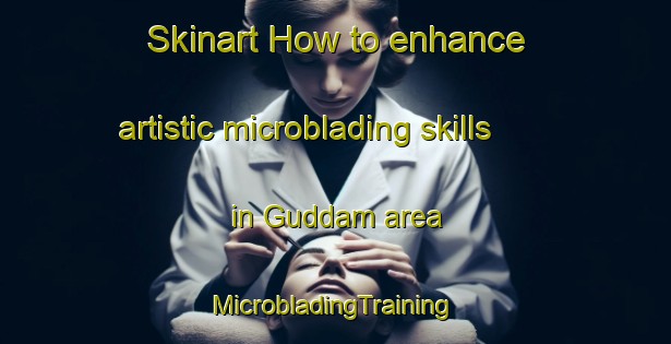 Skinart How to enhance artistic microblading skills in Guddam area | #MicrobladingTraining #MicrobladingClasses #SkinartTraining-India