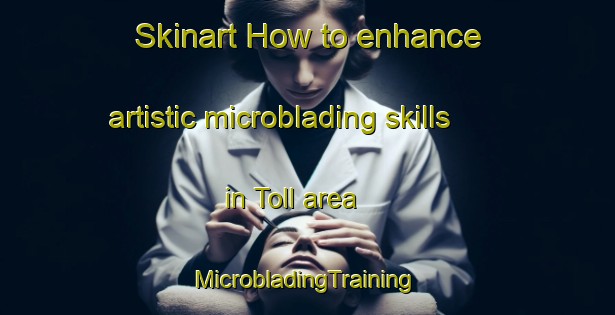 Skinart How to enhance artistic microblading skills in Toll area | #MicrobladingTraining #MicrobladingClasses #SkinartTraining-India