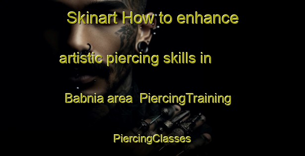 Skinart How to enhance artistic piercing skills in Babnia area | #PiercingTraining #PiercingClasses #SkinartTraining-India