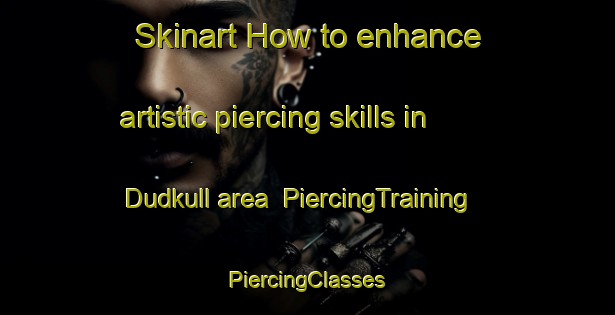 Skinart How to enhance artistic piercing skills in Dudkull area | #PiercingTraining #PiercingClasses #SkinartTraining-India