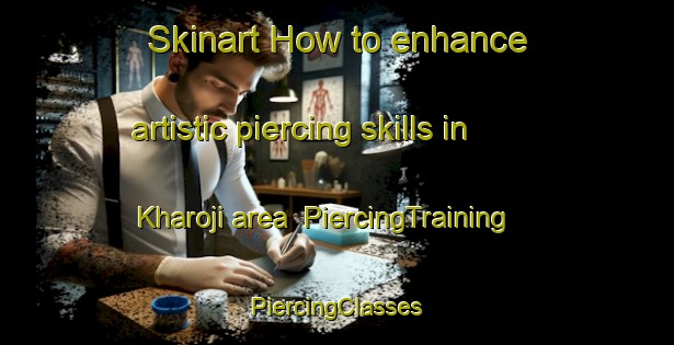 Skinart How to enhance artistic piercing skills in Kharoji area | #PiercingTraining #PiercingClasses #SkinartTraining-India