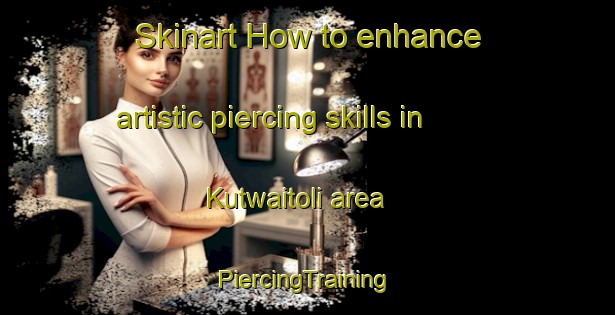 Skinart How to enhance artistic piercing skills in Kutwaitoli area | #PiercingTraining #PiercingClasses #SkinartTraining-India