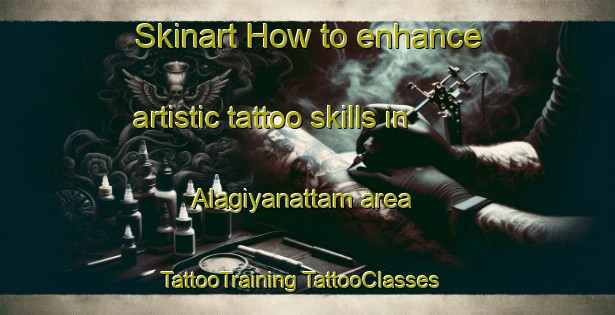 Skinart How to enhance artistic tattoo skills in Alagiyanattam area | #TattooTraining #TattooClasses #SkinartTraining-India