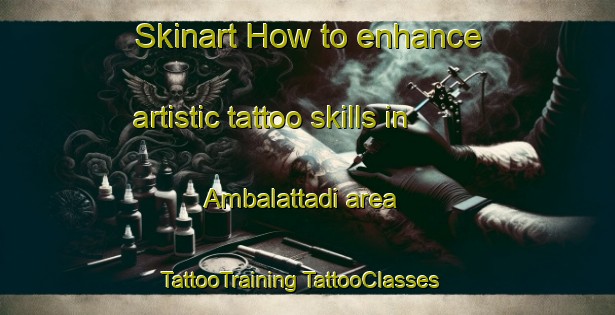 Skinart How to enhance artistic tattoo skills in Ambalattadi area | #TattooTraining #TattooClasses #SkinartTraining-India