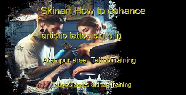 Skinart How to enhance artistic tattoo skills in Ararupur area | #TattooTraining #TattooClasses #SkinartTraining-India