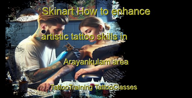 Skinart How to enhance artistic tattoo skills in Arayankulam area | #TattooTraining #TattooClasses #SkinartTraining-India