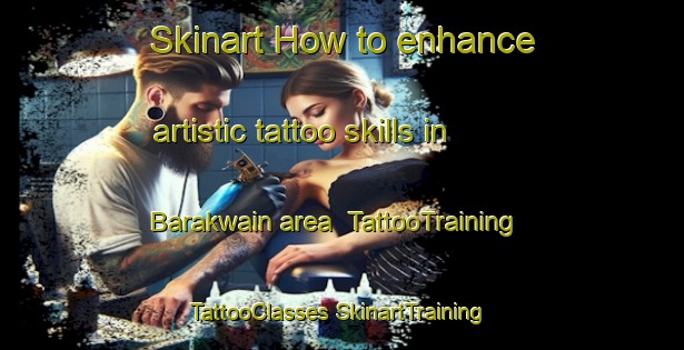 Skinart How to enhance artistic tattoo skills in Barakwain area | #TattooTraining #TattooClasses #SkinartTraining-India