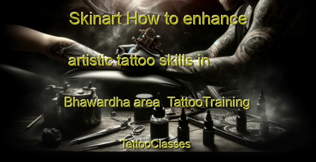 Skinart How to enhance artistic tattoo skills in Bhawardha area | TattooTraining | TattooClasses | SkinartTraining-India
