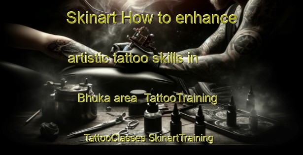 Skinart How to enhance artistic tattoo skills in Bhuka area | #TattooTraining #TattooClasses #SkinartTraining-India