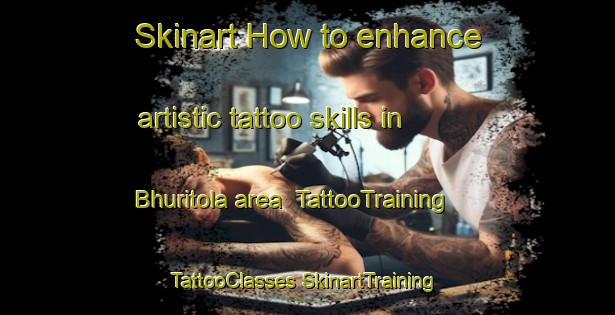 Skinart How to enhance artistic tattoo skills in Bhuritola area | #TattooTraining #TattooClasses #SkinartTraining-India