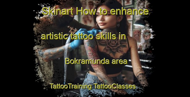 Skinart How to enhance artistic tattoo skills in Bokramunda area | #TattooTraining #TattooClasses #SkinartTraining-India