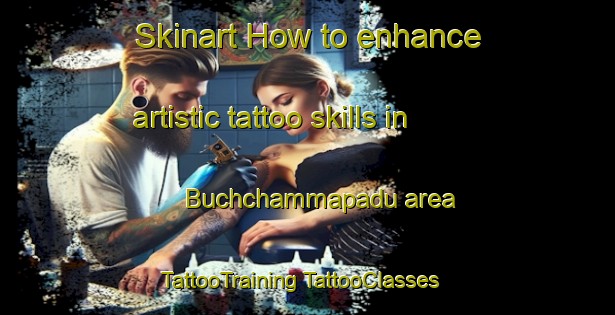 Skinart How to enhance artistic tattoo skills in Buchchammapadu area | #TattooTraining #TattooClasses #SkinartTraining-India