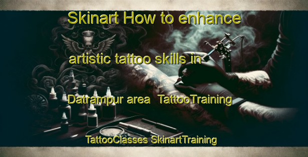 Skinart How to enhance artistic tattoo skills in Datrampur area | #TattooTraining #TattooClasses #SkinartTraining-India