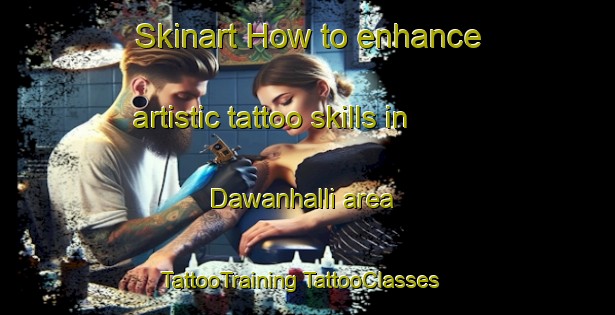 Skinart How to enhance artistic tattoo skills in Dawanhalli area | #TattooTraining #TattooClasses #SkinartTraining-India