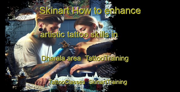 Skinart How to enhance artistic tattoo skills in Dharala area | TattooTraining | TattooClasses | SkinartTraining-India