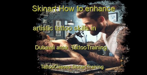 Skinart How to enhance artistic tattoo skills in Dubawli area | #TattooTraining #TattooClasses #SkinartTraining-India