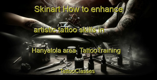 Skinart How to enhance artistic tattoo skills in Hanyatola area | TattooTraining | TattooClasses | SkinartTraining-India