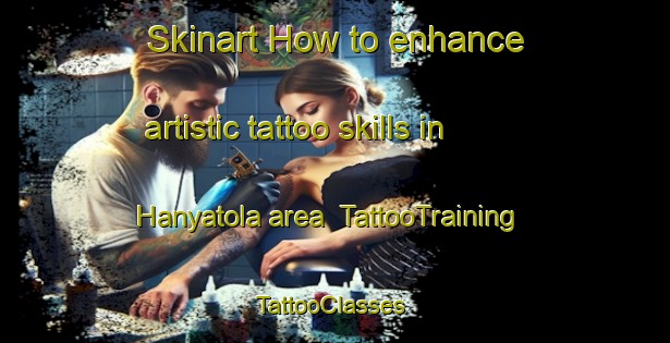Skinart How to enhance artistic tattoo skills in Hanyatola area | TattooTraining | TattooClasses | SkinartTraining-India