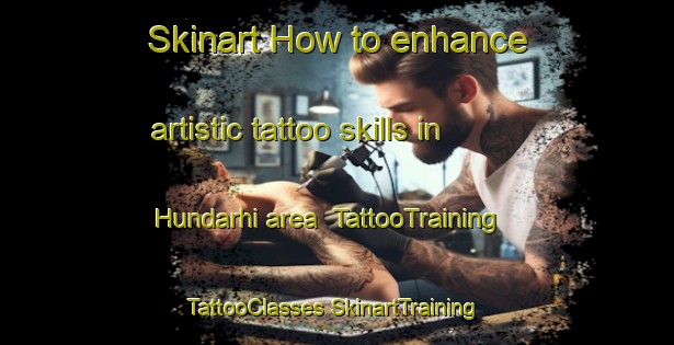 Skinart How to enhance artistic tattoo skills in Hundarhi area | #TattooTraining #TattooClasses #SkinartTraining-India