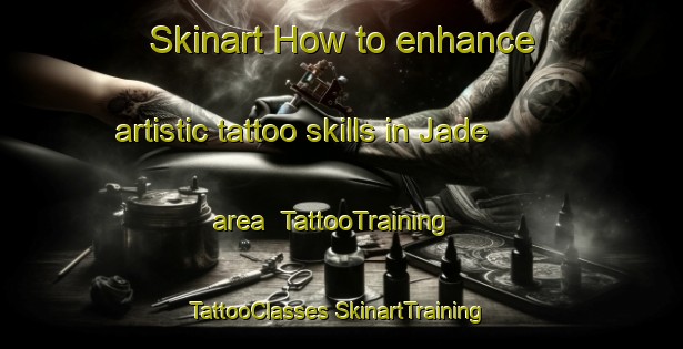 Skinart How to enhance artistic tattoo skills in Jade area | #TattooTraining #TattooClasses #SkinartTraining-India