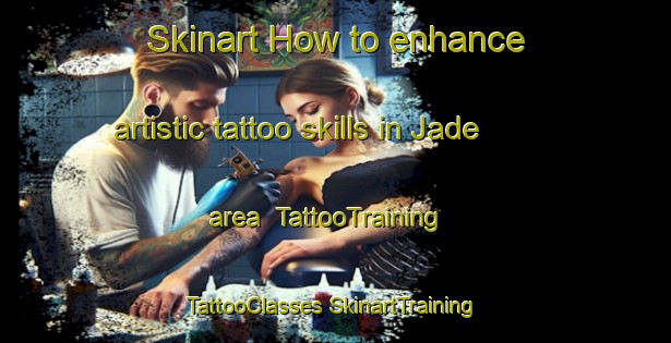 Skinart How to enhance artistic tattoo skills in Jade area | #TattooTraining #TattooClasses #SkinartTraining-India