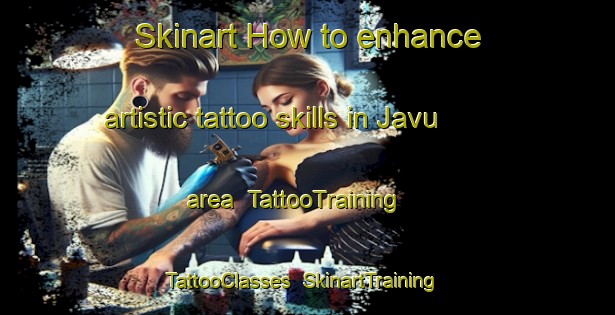 Skinart How to enhance artistic tattoo skills in Javu area | TattooTraining | TattooClasses | SkinartTraining-India