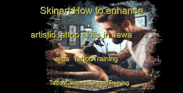 Skinart How to enhance artistic tattoo skills in Jawa area | TattooTraining | TattooClasses | SkinartTraining-India