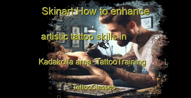 Skinart How to enhance artistic tattoo skills in Kadakolla area | TattooTraining | TattooClasses | SkinartTraining-India