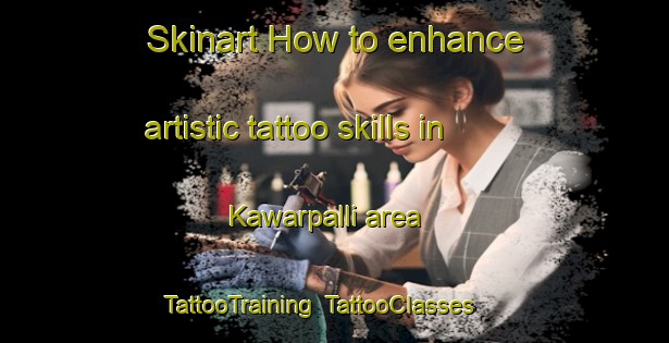 Skinart How to enhance artistic tattoo skills in Kawarpalli area | TattooTraining | TattooClasses | SkinartTraining-India