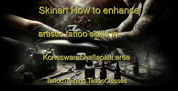 Skinart How to enhance artistic tattoo skills in Koneswarabhatlapalli area | #TattooTraining #TattooClasses #SkinartTraining-India