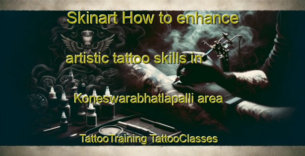 Skinart How to enhance artistic tattoo skills in Koneswarabhatlapalli area | #TattooTraining #TattooClasses #SkinartTraining-India