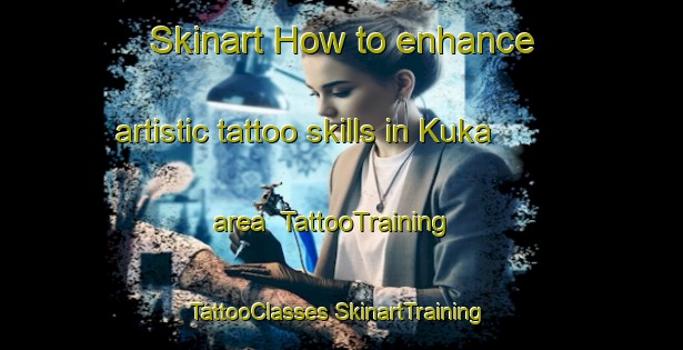 Skinart How to enhance artistic tattoo skills in Kuka area | #TattooTraining #TattooClasses #SkinartTraining-India