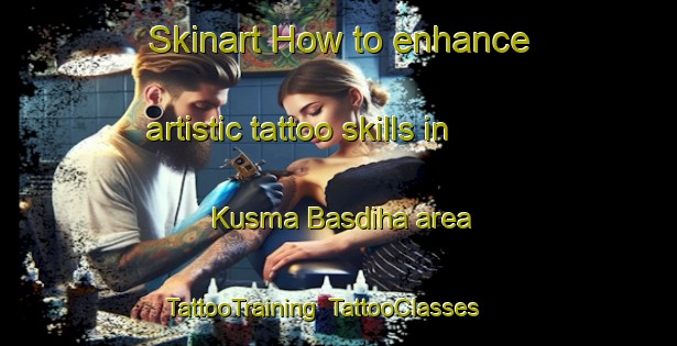 Skinart How to enhance artistic tattoo skills in Kusma Basdiha area | TattooTraining | TattooClasses | SkinartTraining-India