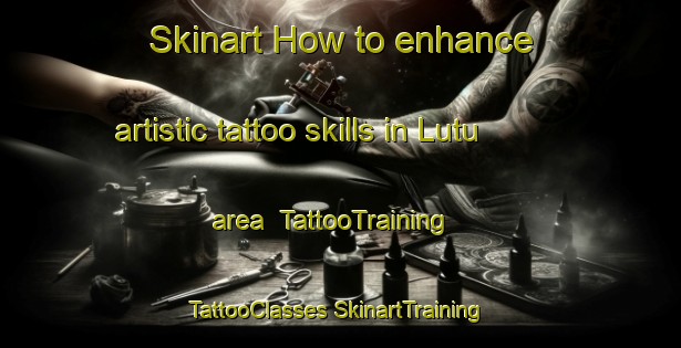 Skinart How to enhance artistic tattoo skills in Lutu area | #TattooTraining #TattooClasses #SkinartTraining-India