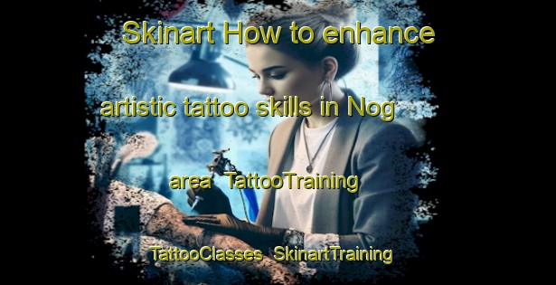 Skinart How to enhance artistic tattoo skills in Nog area | TattooTraining | TattooClasses | SkinartTraining-India