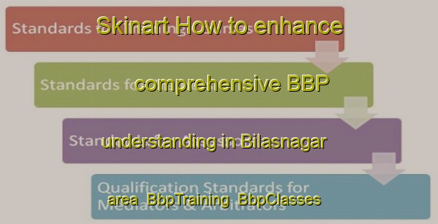 Skinart How to enhance comprehensive BBP understanding in Bilasnagar area | BbpTraining | BbpClasses | SkinartTraining-India