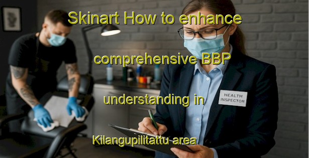 Skinart How to enhance comprehensive BBP understanding in Kilangupilitattu area | BbpTraining | BbpClasses | SkinartTraining-India
