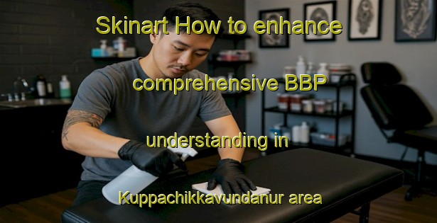 Skinart How to enhance comprehensive BBP understanding in Kuppachikkavundanur area | BbpTraining | BbpClasses | SkinartTraining-India