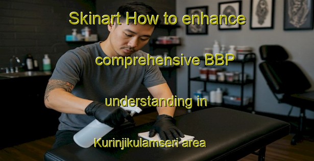Skinart How to enhance comprehensive BBP understanding in Kurinjikulamseri area | BbpTraining | BbpClasses | SkinartTraining-India