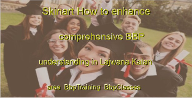 Skinart How to enhance comprehensive BBP understanding in Lajwana Kalan area | BbpTraining | BbpClasses | SkinartTraining-India