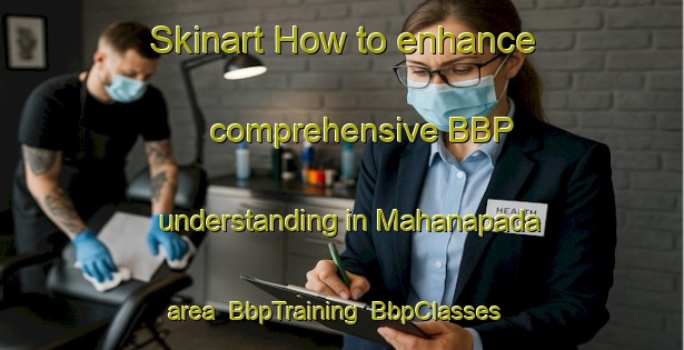 Skinart How to enhance comprehensive BBP understanding in Mahanapada area | BbpTraining | BbpClasses | SkinartTraining-India
