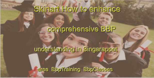 Skinart How to enhance comprehensive BBP understanding in Singarappet area | BbpTraining | BbpClasses | SkinartTraining-India