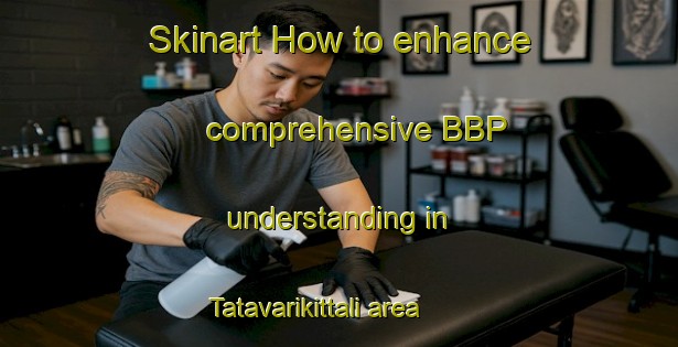 Skinart How to enhance comprehensive BBP understanding in Tatavarikittali area | BbpTraining | BbpClasses | SkinartTraining-India