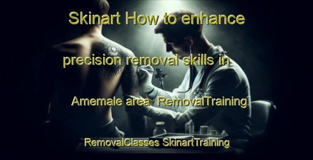 Skinart How to enhance precision removal skills in Amemale area | #RemovalTraining #RemovalClasses #SkinartTraining-India