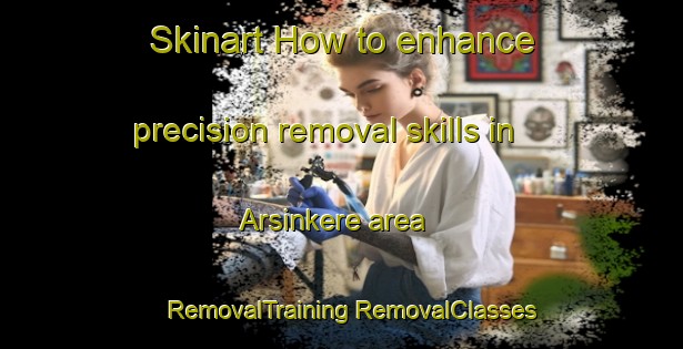 Skinart How to enhance precision removal skills in Arsinkere area | #RemovalTraining #RemovalClasses #SkinartTraining-India