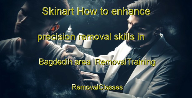 Skinart How to enhance precision removal skills in Bagdedih area | RemovalTraining | RemovalClasses | SkinartTraining-India