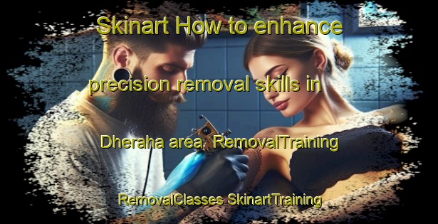 Skinart How to enhance precision removal skills in Dheraha area | #RemovalTraining #RemovalClasses #SkinartTraining-India